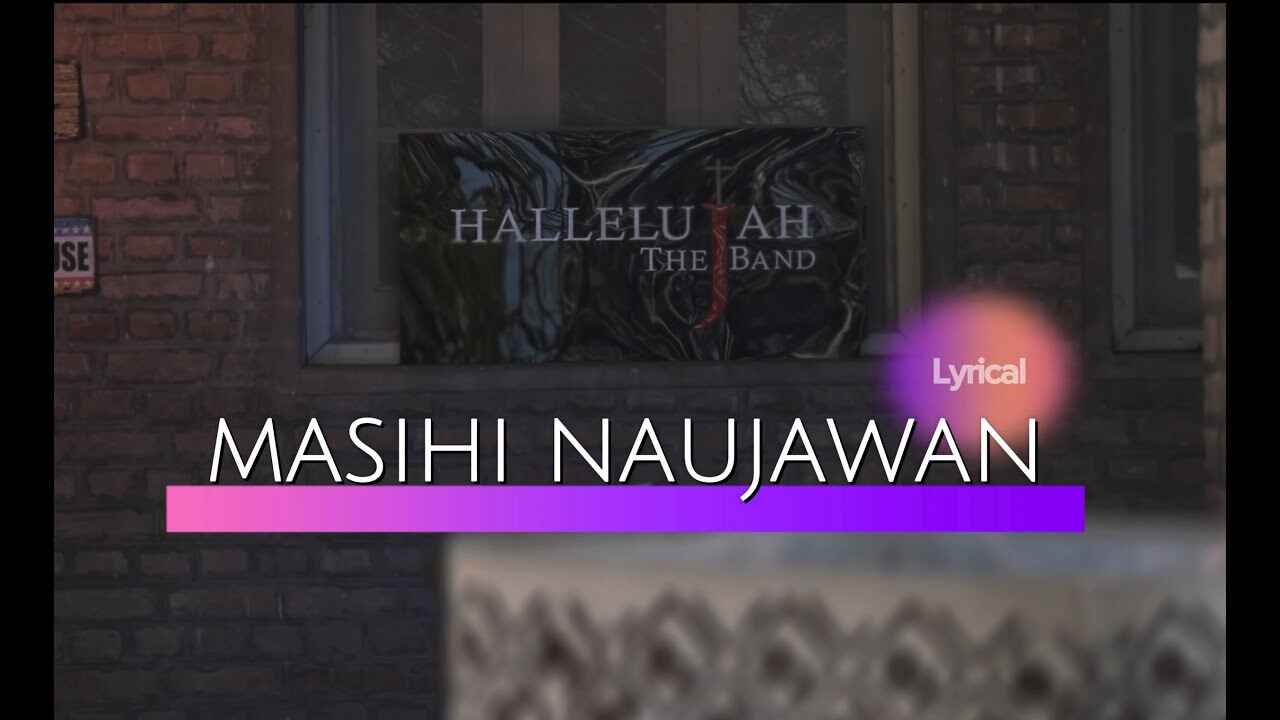 Masihi Naujawan Lyrics | मसीही नौजवान -  Hallelujah The Band