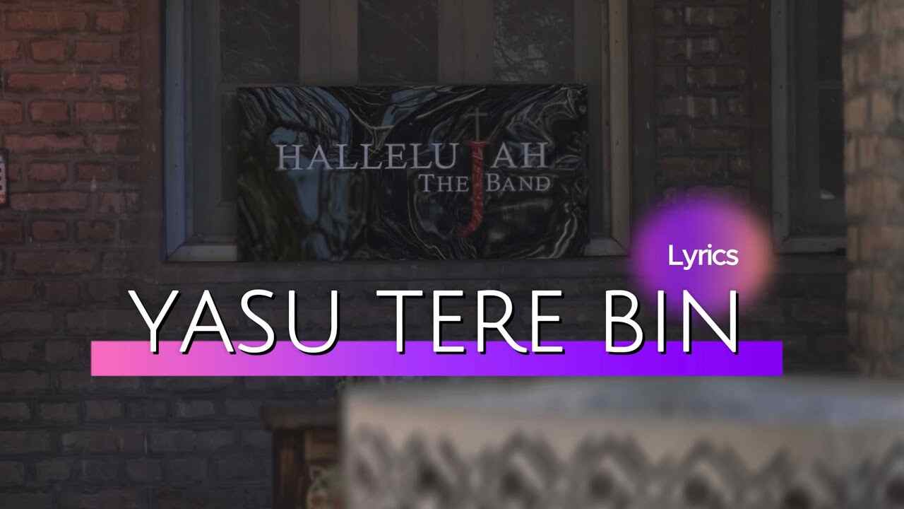 Yesu Tere Bin Lyrics | यसु तेरे बिन और - Hallelujah The Band