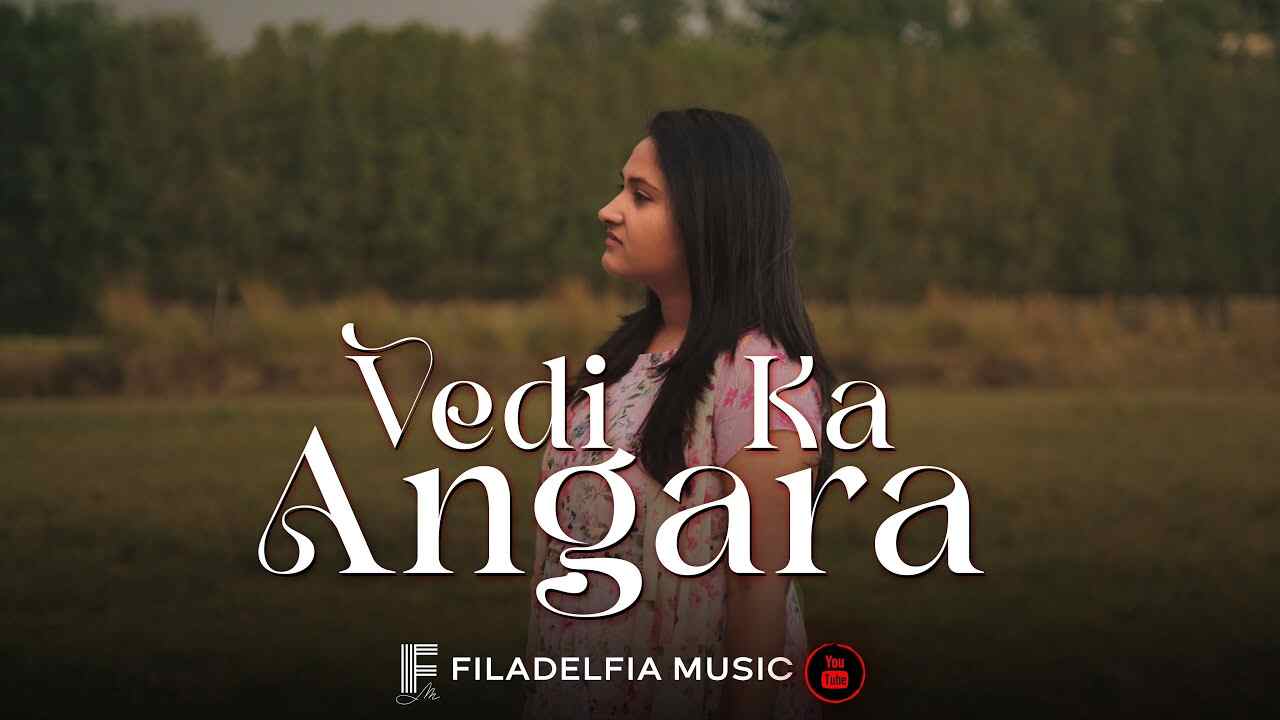 Vedi ka Angara Lyrics | वेदी का अंगारा मेरी ओर ला मेरे होंठ