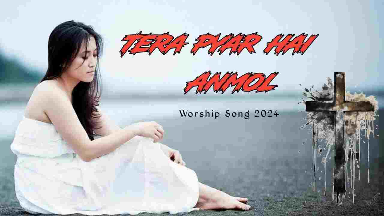 Tera Pyar Hai Anmol Lyrics | तेरा प्यार है अनमोल - JesusSong